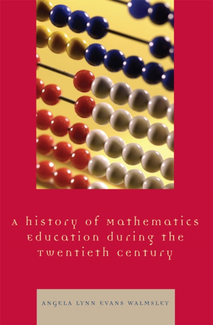 Book cover of: Hstory of Mathematics Education during the Twentieth Century. By: Angela Lynn Evans Walmsley