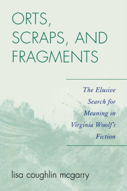 Book cover of: Orts, Scraps, and Fragments. By: Lisa Coughlin McGarry