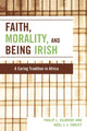 Book cover of: Faith, Morality and Being Irish. By: Kilbride Philip L., Philip Leroy Kilbride