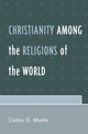 Book cover of: Christianity among the Religions of the World. By: Carlos G. Martin, Martin Carlos