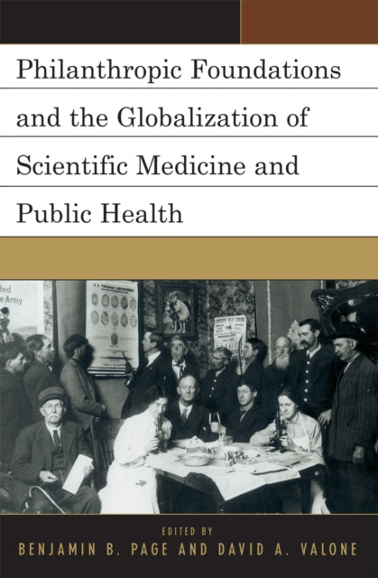 Book cover of: Philanthropic Foundations and the Globalization of Scientific Medicine and Public Health