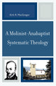 Book cover of: Molinist-Anabaptist Systematic Theology. By: Kirk R. MacGregor