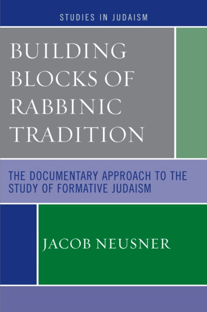 Book cover of: Building Blocks of Rabbinic Tradition. By: Jacob Neusner