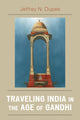 Book cover of: Traveling India in the Age of Gandhi. By: Jeffrey Dupe, Jeffrey N. Dupée