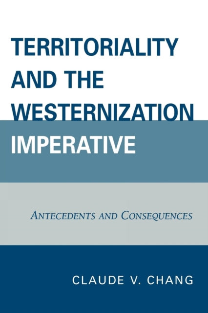 Book cover of: Territoriality and the Westernization Imperative. By: Claude V. Chang
