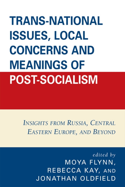 Book cover of: Trans-National Issues, Local Concerns and Meanings of Post-Socialism. By: Moya Flynn