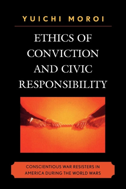 Book cover of: Ethics of Conviction and Civic Responsibility. By: Yuichi Moroi