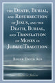 Book cover of: Death, Burial, and Resurrection of Jesus and the Death, Burial, and Translation of Moses in Judaic Tradition. By: Roger David Aus