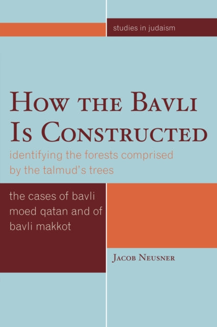 Book cover of: How the Bavli is Constructed. By: Jacob Neusner
