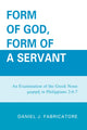 Book cover of: Form of God, Form of a Servant. By: Daniel J. Fabricatore