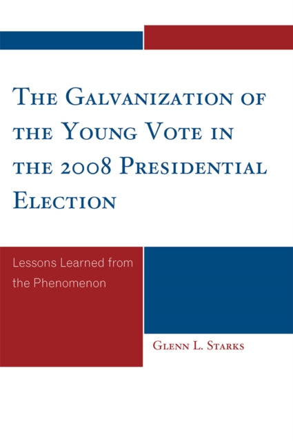 Book cover of: Galvanization of the Young Vote in the 2008 Presidential Election. By: Glenn L. Starks