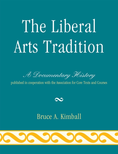 Book cover of: Liberal Arts Tradition. By: Bruce A. Kimball