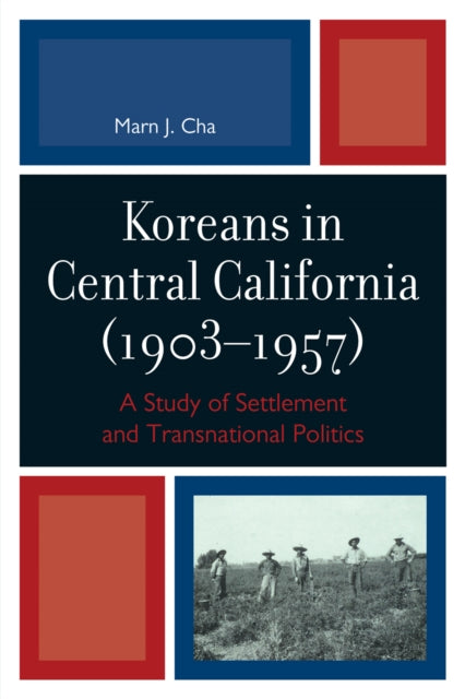 Book cover of: Koreans in Central California (1903-1957). By: Marn J. Cha