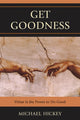 Book cover of: Get Goodness. By: Michael Hickey