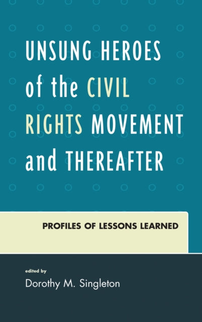 Book cover of: Unsung Heroes of the Civil Rights Movement and Thereafter. By: Dorothy M. Singleton