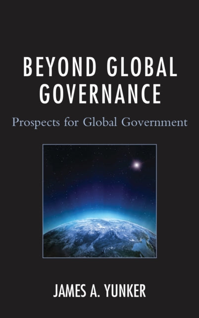 Book cover of: Beyond Global Governance. By: James A. Yunker