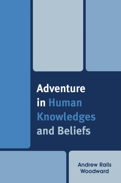 Book cover of: Adventure in Human Knowledges and Beliefs. By: Andrew Ralls Woodward