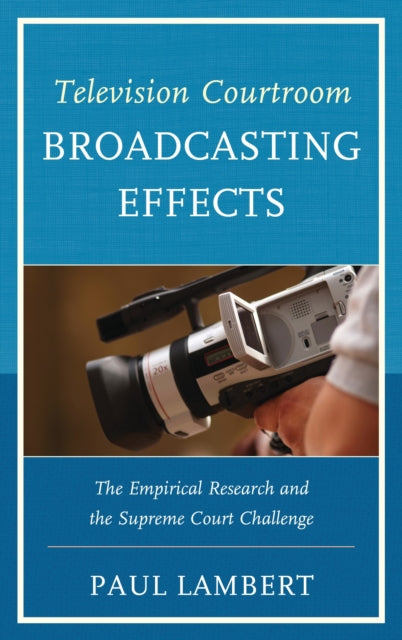 Book cover of: Television Courtroom Broadcasting Effects. By: Paul Lambert