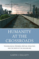 Book cover of: Humanity at the Crossroads. By: Garth J. Hallett