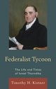 Book cover of: Federalist Tycoon. By: Timothy H. Kistner