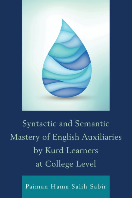 Book cover of: Syntactic and Semantic Mastery of English Auxiliaries by Kurd Learners at College Level. By: Paiman Hama Salih Sabir