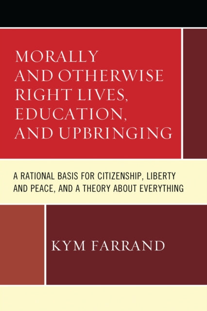 Book cover of: Morally and Otherwise Right Lives, Education and Upbringing. By: Kym Farrand
