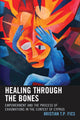 Book cover of: Healing through the Bones. By: Kristian T. P. Fics