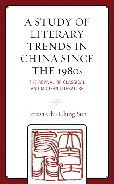 Book cover of: Study of Literary Trends in China Since the 1980s. By: Teresa Chi-Ching Sun