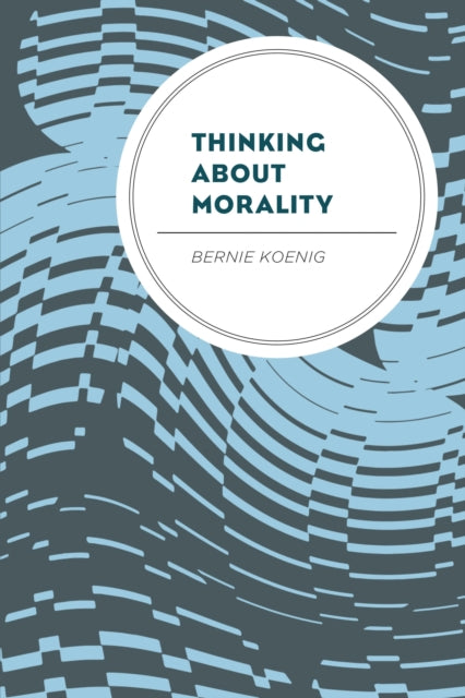 Book cover of: Thinking About Morality. By: Bernie Koenig