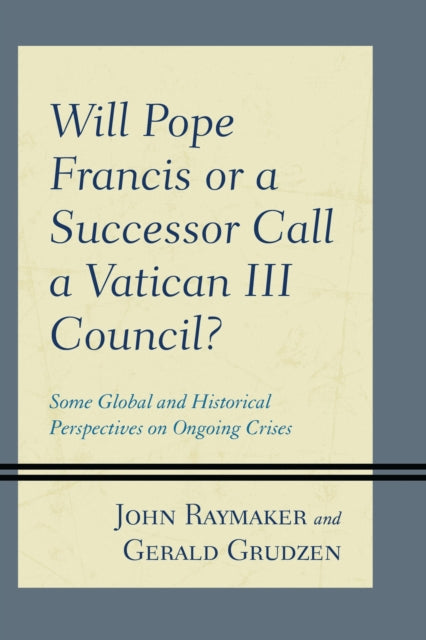 Book cover of: Will Pope Francis or a Successor Call a Vatican III Council?. By: John Raymaker