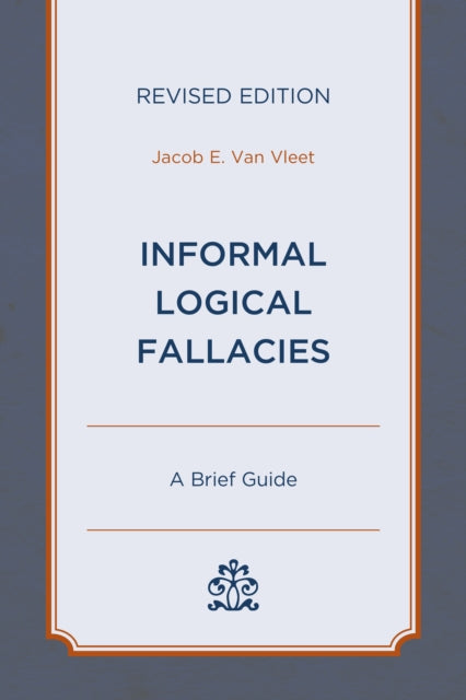 Book cover of: Informal Logical Fallacies. By: Jacob E. Van Vleet