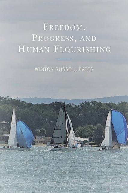 Book cover of: Freedom, Progress, and Human Flourishing. By: Winton Russell Bates
