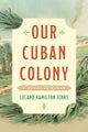 Book cover of: Our Cuban Colony. By: Leland Hamilton Jenks