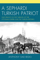 Book cover of: Sephardi Turkish Patriot. By: Anthony Gad Bigio