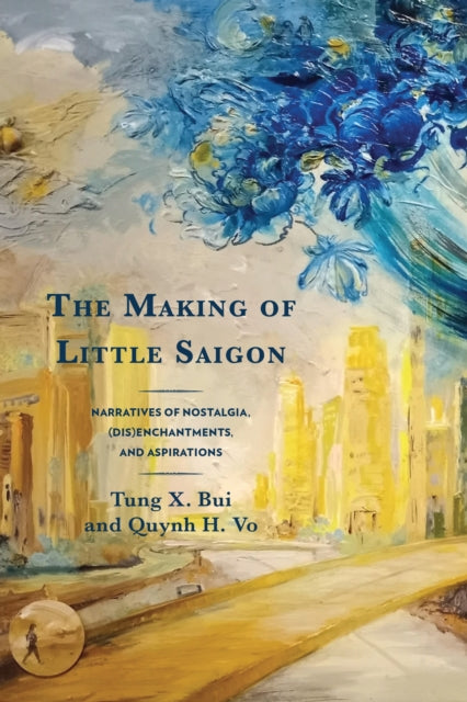 Book cover of: Making of Little Saigon. By: Tung X. Bui