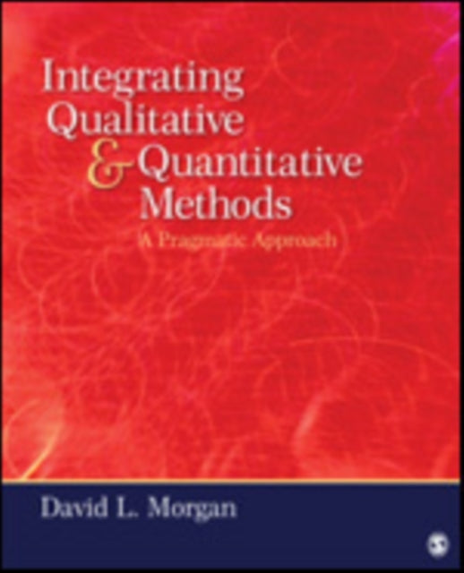 Book cover of: Integrating Qualitative and Quantitative Methods. By: David L. Morgan