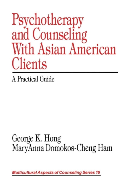 Book cover of: Psychotherapy and Counseling With Asian American Clients. By: George K. Hong