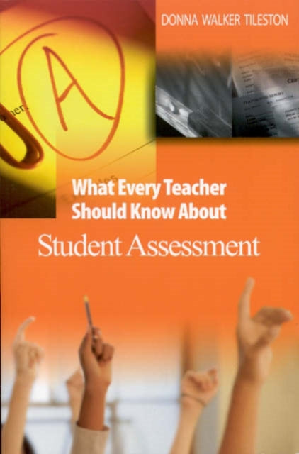 Book cover of: What Every Teacher Should Know About Student Assessment. By: Donna E. Walker Tileston