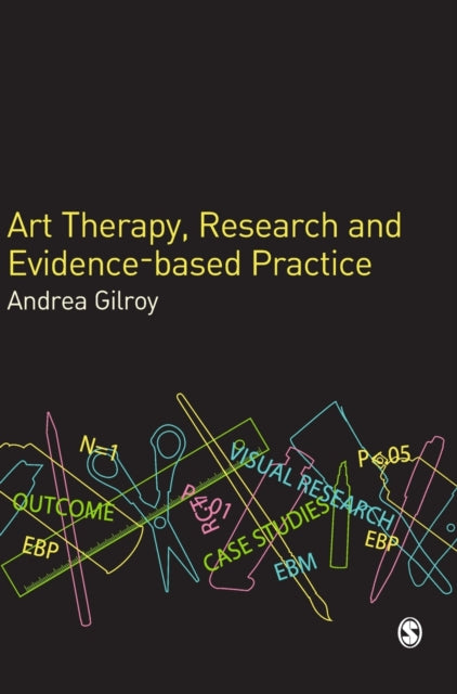 Book cover of: Art Therapy, Research and Evidence-based Practice. By: Andrea Gilroy