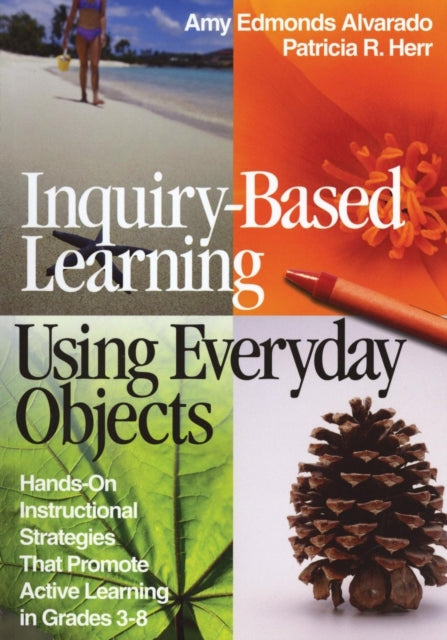Book cover of: Inquiry-Based Learning Using Everyday Objects. By: Amy Edmonds Alvarado