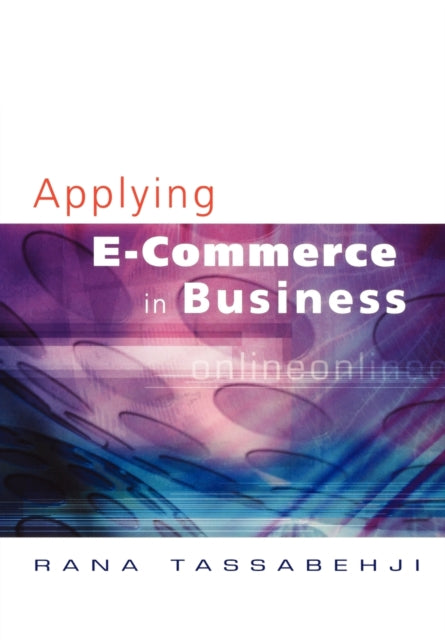 Book cover of: Applying E-Commerce in Business. By: Rana Tassabehji