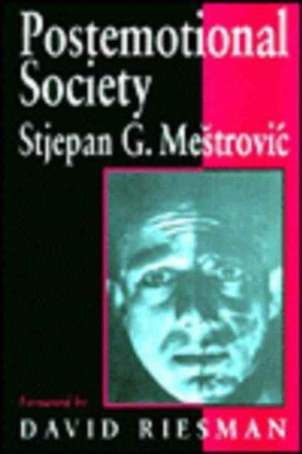 Book cover of: Postemotional Society. By: Stjepan Mestrovic