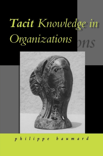 Book cover of: Tacit Knowledge in Organizations. By: Philippe Baumard