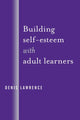 Book cover of: Building Self-Esteem with Adult Learners. By: Denis Lawrence