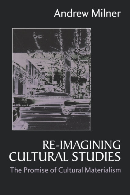 Book cover of: Re-imagining Cultural Studies. By: Andrew J Milner