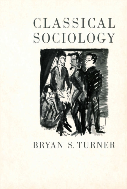 Book cover of: Classical Sociology. By: Bryan S. Turner