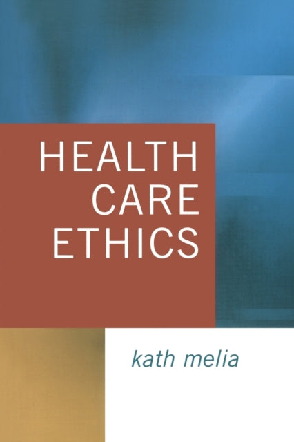 Book cover of: Health Care Ethics. By: Kath M Melia