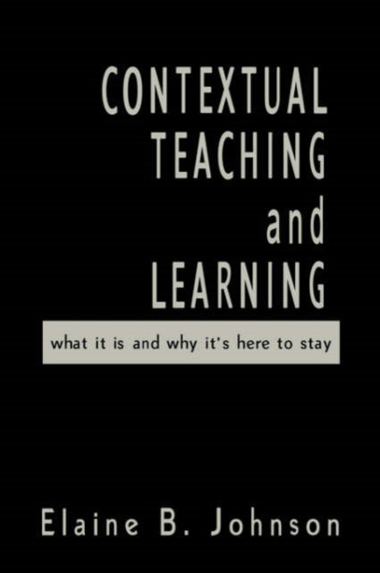 Book cover of: Contextual Teaching and Learning. By: Elaine B. Johnson