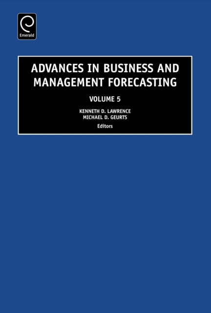 Book cover of: Advances in Business and Management Forecasting. By: Kenneth D. Lawrence