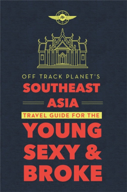Book cover of: Off Track Planet's Southeast Asia Travel Guide for the Young, Sexy, and Broke. By: Freddie Pikovsky
